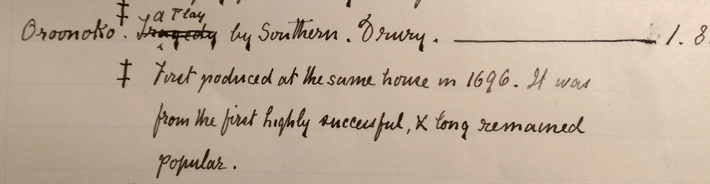  “Oroonoko ‡. Tragedy ^A Play by Southern. Drury.  ‡ First produced at the same house in 1696. It was from the first highly successful, + long remained popular.”